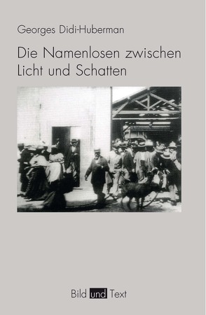 Die Namenlosen zwischen Licht und Schatten von Boehm,  Gottfried, Brandstetter,  Gabriele, Didi-Huberman,  Georges, Sedlaczek,  Markus, Stiegler,  Bernd