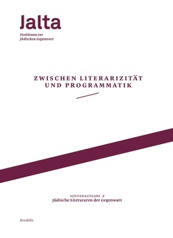 Zwischen Literarizität und Programmatik – Jüdische Literaturen der Gegenwart von Amit,  Hila, Banki,  Luisa, Battegay,  Caspar, Böhmer,  Lydia, Breyger,  Yevgeniy, Brumlik,  Micha, Chernivsky,  Marina, Czollek,  Max, Frank,  Jo, Jurjew,  Daniel, Kinsky,  Esther, Lezzi,  Eva, Martynova,  Olga, Mueller,  Rainer René, Peaceman,  Hannah, Salzmann,  Sasha Marianna, Schapiro,  Anna, Schirrmeister,  Sebastian, Stichnothe,  Hadassah, Wohl von Haselberg,  Lea