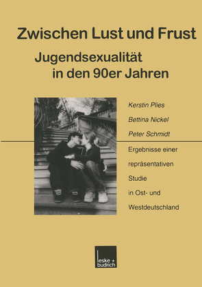 Zwischen Lust und Frust — Jugendsexualität in den 90er Jahren von Nickel,  Bettina, Plies,  Kerstin, Schmidt,  Peter