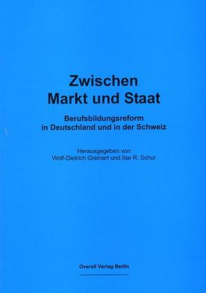 Zwischen Markt und Staat – Berufsbildungsreform in Deutschland und in der Schweiz von Greinert,  Wolf D, Schur,  Ilse R