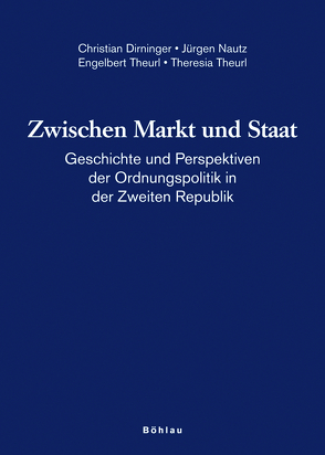 Zwischen Markt und Staat von Dirninger,  Christian, Kriechbaumer,  Robert, Nautz,  Jürgen, Theurl,  Engelbert, Theurl,  Theresia