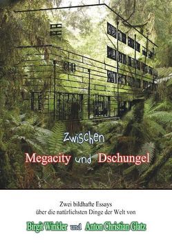 Zwischen Megacity und Dschungel von Glatz,  Anton Christian, Winkler,  Birgit