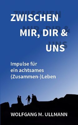 Zwischen mir, dir und uns von Ullmann,  Wolfgang M.