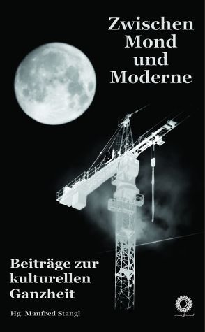 Zwischen Mond und Moderne von Constantin,  Silvia, Edelbauer,  Harald, Noever,  Ixy, Oberdorfer,  Peter, Pauli,  Christian, Rosner,  Ortwin, Schweidlenka,  Roman, Stangl,  Manfred