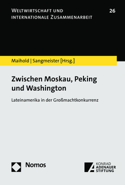 Zwischen Moskau, Peking und Washington: Lateinamerika in der Großmachtkonkurrenz von Maihold,  Günther, Sangmeister,  Hartmut