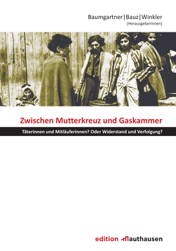 Zwischen Mutterkreuz und Gaskammer von Baumgartner,  Andreas, Bauz,  Ingrid, Winkler,  Jean M