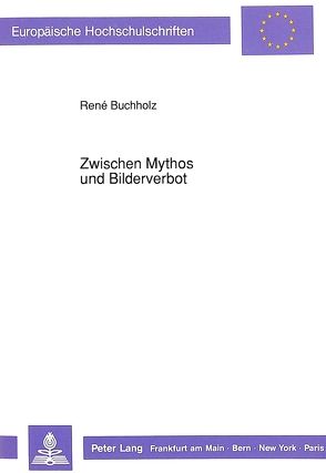 Zwischen Mythos und Bilderverbot von Buchholz,  René