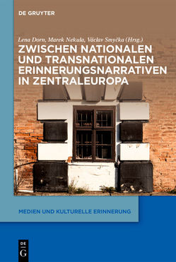 Zwischen nationalen und transnationalen Erinnerungsnarrativen in Zentraleuropa von Dorn,  Lena, Nekula,  Marek, Smycka,  Václav