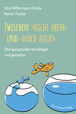 Zwischen „nicht mehr“ und „noch nicht“ von Fincke,  Rainer, Peffermann-Fincke,  Ulla