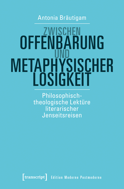 Zwischen Offenbarung und metaphysischer Losigkeit von Bräutigam,  Antonia