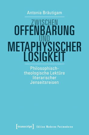 Zwischen Offenbarung und metaphysischer Losigkeit von Bräutigam,  Antonia