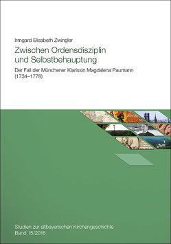 Zwischen Ordensdisziplin und Selbstbehauptung von Zwingler,  Irmgard Elisabeth