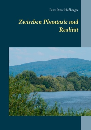 Zwischen Phantasie und Realität von Heßberger,  Fritz Peter