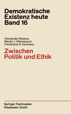 Zwischen Politik und Ethik von Hermens,  Ferdinand A., Hillenbrand,  Martin J, Rüstow,  Alexander