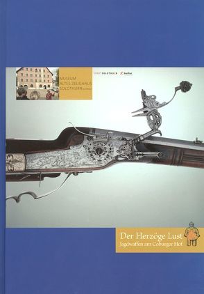 Zwischen Politik und Krieg. Wehrhafte Eidgenossen im 16. Jahrhundert / Der Herzöge Lust. Jagdwaffen am Coburger Hof von Geibig,  Alfred, Leutenegger,  Marco A