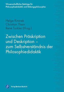 Zwischen Präskription und Deskription – zum Selbstverständnis der Philosophiedidaktik von Kminek,  Helge, Thein,  Christian, Torkler,  René