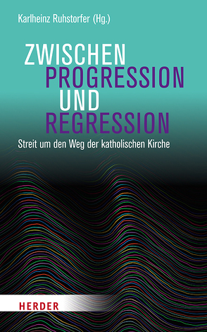 Zwischen Progression und Regression von Becker,  Patrick, Cebulj,  Christian, Deibl,  Marlene, Eichhorn-Remmel,  Friederike, Forcades i Vila,  Teresa, Fornet-Ponse,  Thomas, Hartmann,  Richard, Heidemann,  Astrid, Kirschner,  Martin, Kuran,  Daniel, Langner-Pitschmann,  Annette, Lawrence,  Fred, Mooney,  Hilary A., Prüller-Jagenteufel,  Gunter M., Quisinsky,  Michael, Riegger,  Manfred, Ruhstorfer,  Karlheinz, Spies,  Franca, Stümpfl,  Tobias, Tautz,  Stephan, Thiel,  Marie-Jo