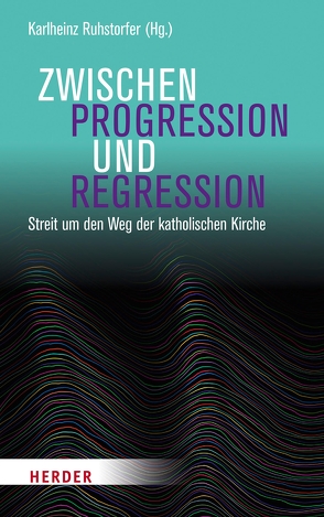 Zwischen Progression und Regression von Becker,  Patrick, Cebulj,  Christian, Deibl,  Marlene, Eichhorn-Remmel,  Friederike, Fornet-Ponse,  Thomas, Hartmann,  Richard, Heidemann,  Astrid, Kirschner,  Martin, Kuran,  Daniel, Langner-Pitschmann,  Annette, Lawrence,  Fred, Mooney,  Hilary A., Prüller-Jagenteufel,  Gunter M., Quisinsky,  Michael, Riegger,  Manfred, Ruhstorfer,  Professor Karlheinz, Spies,  Franca, Stümpfl,  Tobias, Tautz,  Stephan, Thiel,  Marie-Jo, Vila,  Teresa Forcades i