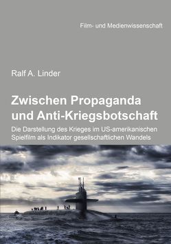 Zwischen Propaganda und Anti-Kriegsbotschaft: Die Darstellung des Krieges im US-amerikanischen Spielfilm als Indikator gesellschaftlichen Wandels von Jürgen Wulff,  Hans, Linder,  Ralf, Schenk,  Irmbert