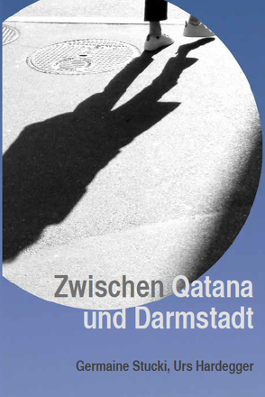 Zwischen Qatana und Darmstadt von Hardegger,  Urs, Stucki,  Germaine