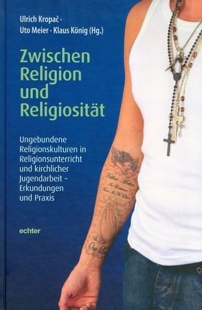 Zwischen Religion und Religiosität von König,  Klaus, Kropac,  Ulrich, Meier,  Uto