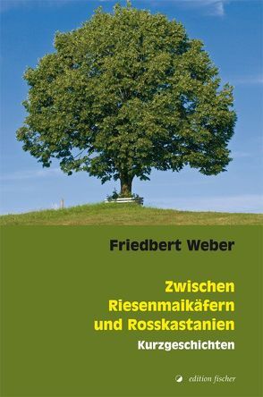 Zwischen Riesenmaikäfern und Rosskastanien von Weber,  Friedbert