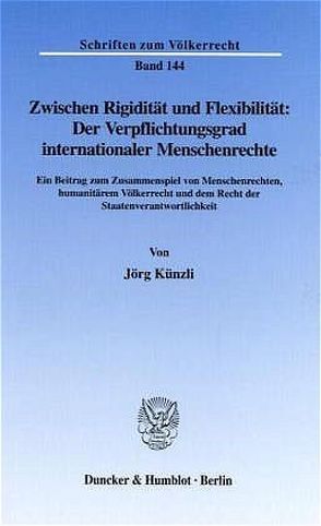 Zwischen Rigidität und Flexibilität: Der Verpflichtungsgrad internationaler Menschenrechte. von Künzli,  Jörg