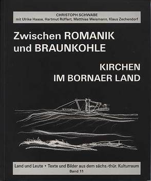 Zwischen Romanik und Braunkohle von Haase,  Ulrike, Rüffert,  Hartmut, Schwabe,  Christoph, Weismann,  Matthias, Zechendorf,  Klaus