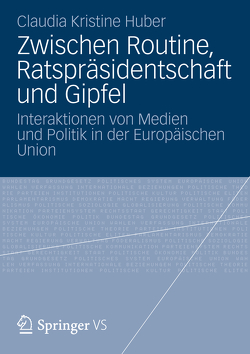 Zwischen Routine, Ratspräsidentschaft und Gipfel von Huber,  Claudia Kristine