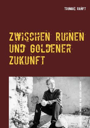 Zwischen Ruinen und Goldener Zukunft von Ranft,  Thomas