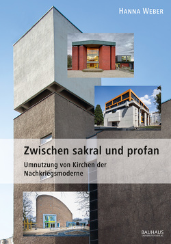 Zwischen sakral und profan – Umnutzung von Kirchen der Nachkriegsmoderne von Dölle,  Hanna