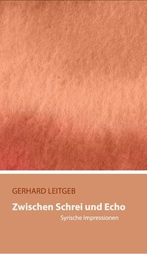 Zwischen Schrei und Echo von Leitgeb,  Gerhard