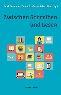 Zwischen Schreiben und Lesen von Bernhofer,  Edith, Friedmann,  Tomas, Huez,  Robert