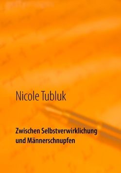 Zwischen Selbstverwirklichung und Männerschnupfen von Tubluk,  Nicole