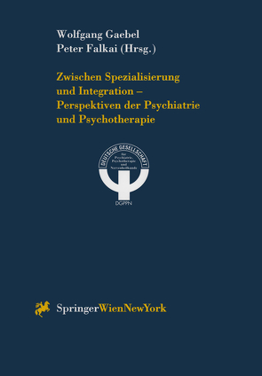 Zwischen Spezialisierung und Integration — Perspektiven der Psychiatrie und Psychotherapie von Falkai,  Peter, Gaebel,  Wolfgang