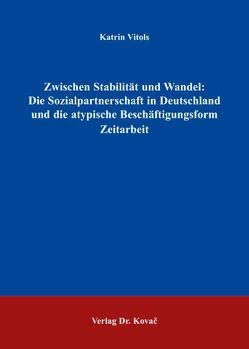 Zwischen Stabilität und Wandel: Die Sozialpartnerschaft in Deutschland und die atypische Beschäftigungsform Zeitarbeit von Vitols,  Katrin