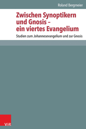 Zwischen Synoptikern und Gnosis – ein viertes Evangelium von Bergmeier,  Roland