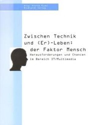 Zwischen Technik und (Er)-Leben: der Faktor Mensch von Rudel,  Andrea