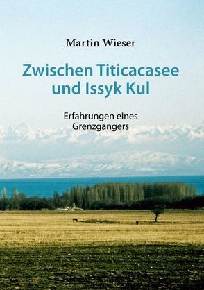 Zwischen Titicacasee und Issyk Kul von Wieser,  Martin