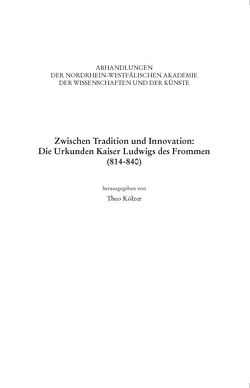 Zwischen Tradition und Innovation: Die Urkunden Kaiser Ludwigs des Frommen (814-840) von Haneklaus,  Birgitt, Kölzer,  Theo