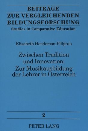 Zwischen Tradition und Innovation:- Zur Musikausbildung der Lehrer in Österreich von Henderson-Pillgrab,  Elisabeth