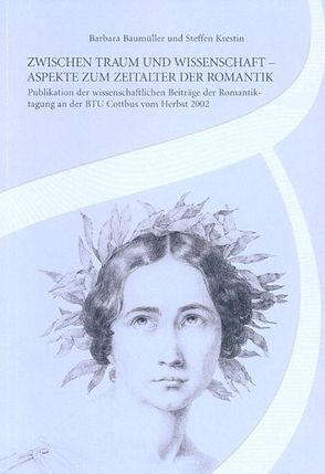 Zwischen Traum und Wissenschaft – Aspekte zum Zeitalter der Romantik von Baumüller,  Barbara, Krestin,  Steffen