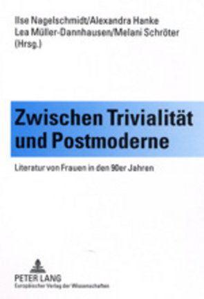 Zwischen Trivialität und Postmoderne von Hanke,  Alexandra, Müller-Dannhausen,  Lea, Nagelschmidt,  Ilse