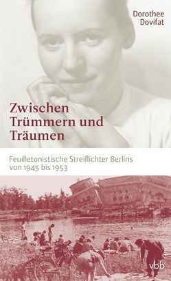 Zwischen Trümmern und Träumen von Dovifat,  Dorothee, Schütz,  Erhard