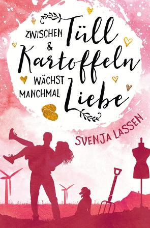 Zwischen Tüll & Kartoffeln wächst manchmal Liebe von Lassen,  Svenja