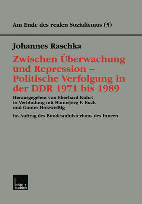 Zwischen Überwachung und Repression — Politische Verfolgung in der DDR 1971 bis 1989 von Raschka,  Johannes