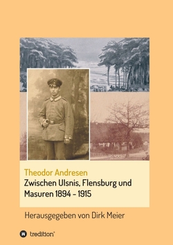 Zwischen Ulsnis, Flensburg und Masuren 1894 – 1915 von Meier,  Dirk