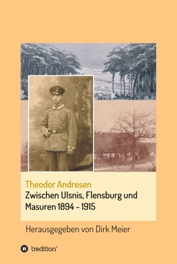 Zwischen Ulsnis, Flensburg und Masuren 1894 – 1915 von Meier,  Dirk