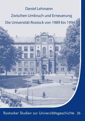 Zwischen Umbruch und Erneuerung. Die Universität Rostock von 1989 bis 1994. von Lehmann,  Daniel