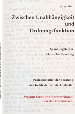 Zwischen Unabhängigkeit und Ordnungsfunktion, Spannungsfelder schulischer Beratung von Mietz,  Jürgen